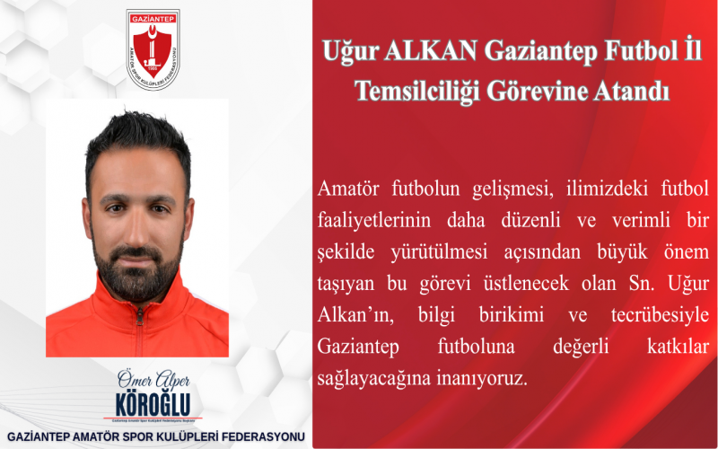 Uğur ALKAN Gaziantep Futbol İl Temsilciliği Görevine Atandı